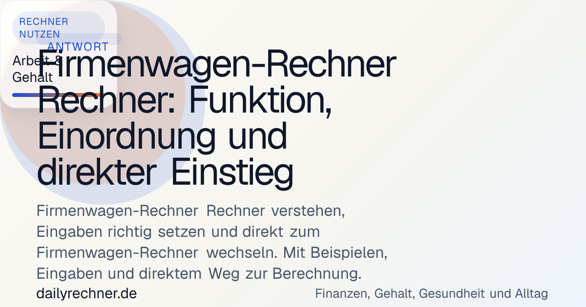 Firmenwagen-Rechner Rechner: Funktion, Einordnung und direkter Einstieg ...
